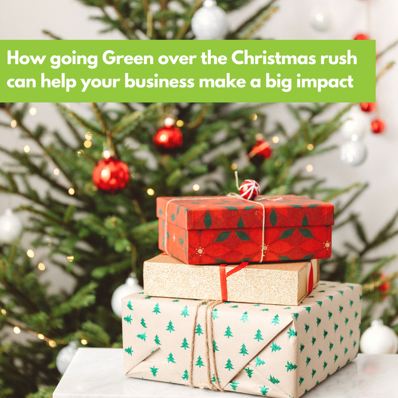 How Going Green Over The Christmas Rush Can Help Your Business Make A Big Impact